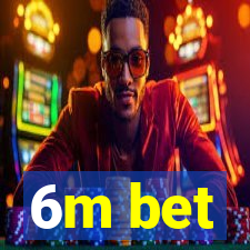 6m bet